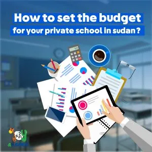 How to set the budget for your private school in Sudan? 